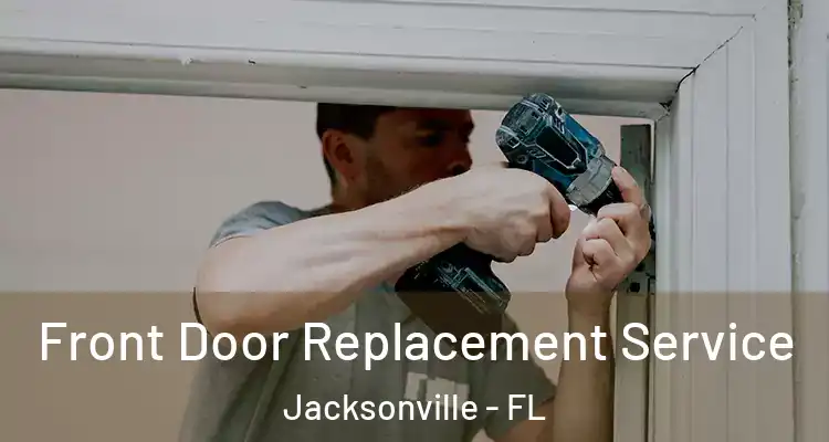  Front Door Replacement Service Jacksonville - FL