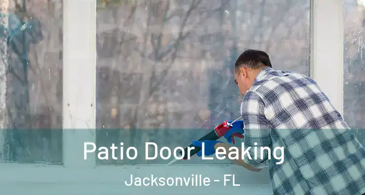  Patio Door Leaking Jacksonville - FL